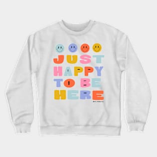 Just Happy to Be Here by Oh So Graceful Crewneck Sweatshirt